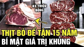 Giải mã bí mật phía sau miếng thịt bò để tận 15 năm nhưng sở hữu giá trị SIÊU KHỦNG | Tin nhanh 24h