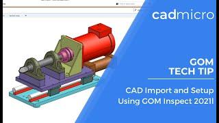 Tech Tip: CAD Import and Setup Using GOM Inspect 2021