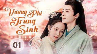 VƯƠNG PHI TRÙNG SINH - Tập 01 | Phim Cổ Trang Ngôn Tình Lãng Mạn Đặc Sắc Nhất 2025
