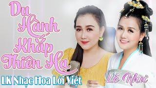 LK DU HÀNH KHẮP THIÊN HẠ - Liên Khúc Nhạc Hoa Lời Việt Mới Hay, Được Yêu Thích Nhất - Lê Như