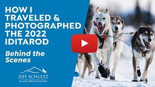 How I photographed and traveled the 2022 Iditarod -- Behind the Scenes