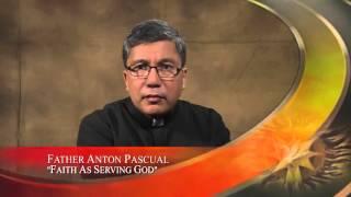 Fr. Anton Pascual Faith Matters - Faith as Serving God