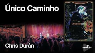 Chris Durán Único Caminho clipe oficial DVD Chris Durán Ao Vivo