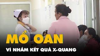 Bệnh nhân ở Lâm Đồng bị mổ oan: Bệnh viện sửa quy trình chẩn đoán hình ảnh