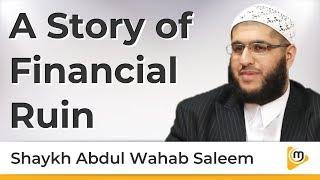 A Story of Financial Ruin - Sh. @AbdulWahabSaleem