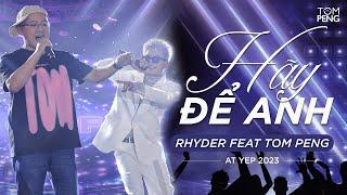 Hãy để anh || Rhyder ft. Tom Peng || YEP 2023