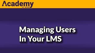 How to Manage Users in The Academy Of Mine LMS (User Roles)