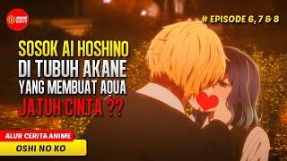 AQUA PUNYA PACAR HANYA UNTUK DIMANFAATKAN SAJA ? - ALUR CERITA ANIME OSHI NO KO EPS 6-8