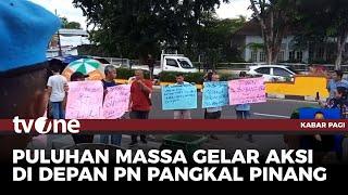 Massa Peduli Bangka Belitung Lakukan Aksi Protes di PN Pangkal Pinang | Kabar Pagi tvOne