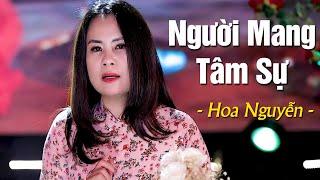 Người Mang Tâm Sự - Hoa Nguyễn | Nhạc Trữ Tình Bolero 2021