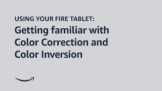 Using Your Fire Tablet: Get familiar with Color Correction and Color Inversion