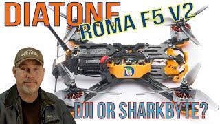 DIATONE ROMA F5 V2 DJI FPV or SHARKBYTE?