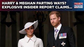 Harry & Meghan To Part Ways? Insider’s Explosive Claims on Growing Rift & Fallout? UK Royal Drama