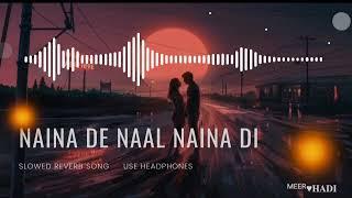 Naina De Nal Naina Di | Slowed Reverb | Aden Ft. | Song | Meer Hadi