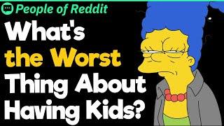 What's the Worst Thing About Having Kids?