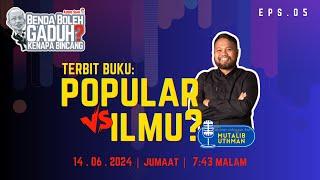 [BENDA BOLEH GADUH? KENAPA BINCANG - EPS.05] Terbit Buku: Popular vs. Ilmu?