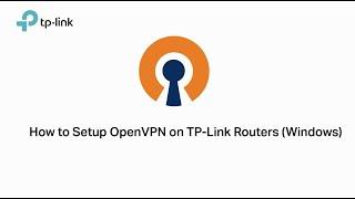 How to Set up OpenVPN on TP-Link Routers Windows