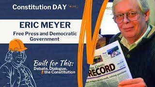 Free Press and Democratic Government with Eric Meyer | Constitution Day Live 2024