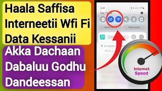 Haala Saffisa Wfi Fi Data Interneetii kessanii Dachaan Dabaluu Dandeessan | Speed Internet |