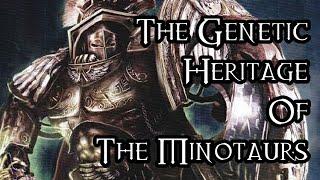 The Genetic Heritage Of The Minotaurs - 40K Theories