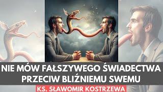 Nie mów fałszywego świadectwa przeciw bliźniemu swemu - ks. Sławomir Kostrzewa