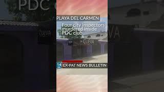 Four city inspectors murdered inside Playa del Carmen club - 14 Feb 2023 #story y