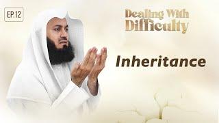 Inheritance | Dealing with Difficulty | Ep 12 – Mufti Menk | Ramadan 2024