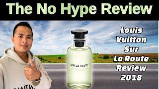 LOUIS VUITTON SUR LA ROUTE REVIEW 2018 | THE HONEST NO HYPE FRAGRANCE REVIEW