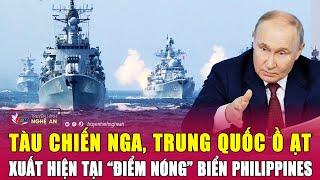 Thời sự quốc tế: Tàu chiến Nga, Trung Quốc ồ ạt xuất hiện tại “điểm nóng” biển Philippines