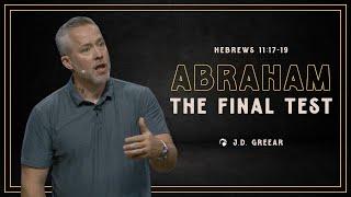 Abraham: The Final Test | Message from Pastor J.D. Greear on Hebrews 11:17-19
