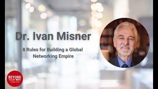 Dr. Ivan Misner's 8 Rules for Building a Global Networking Empire