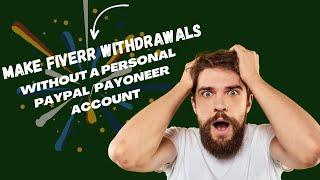 How To Make Fiverr Withdrawals Without A Personal PayPal/Payoneer Account