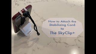 The SkyClip+:  How to Attach the Stabilizing Cord to The SkyClip+.