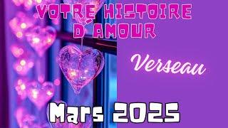  VERSEAU VOTRE HISTOIRE D'AMOUR  MARS 2025 #verseau #mars2025 #2025