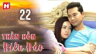 Thần Hồn Điên Đảo - Tập 22 | HTV Phim Tình Cảm Việt Nam