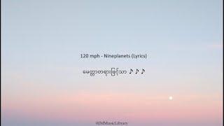 120 mph - Nineplanets (Lyrics) " မေတ္တာတရားဖြင့်သာ "