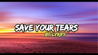 Save Your Tears - Lyric Video | By Lyrify