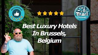 2 Best Luxury Hotels In Brussels, Belgium