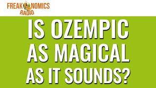 615. Is Ozempic as Magical as It Sounds? | Freakonomics Radio