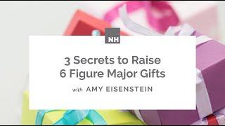 3 Secrets to Raise 6 Figure Major Gifts with Amy Eisenstein