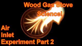 Wood Gas Stove SCIENCE! Air Inlet Experiment V2.0
