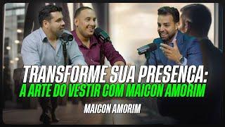 Como Sua Imagem Pode Abrir Portas: Dicas de Maicon Amorim!