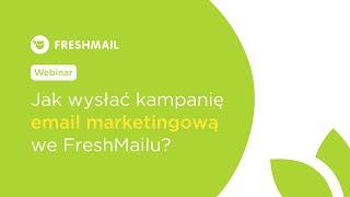 Jak wysłać kampanię email marketingową we FreshMailu? [WEBINAR]