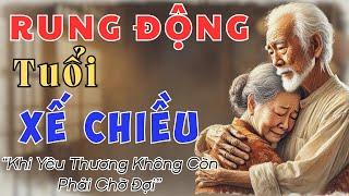 Truyện Ngắn Cực Hay Về Tuổi Già: “RUNG ĐỘNG TUỔI XẾ CHIỀU”| Đọc Truyện Đêm Khuya.