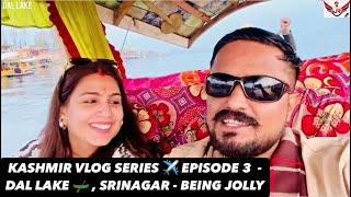 KASHMIR VLOG SERIES ️ EPISODE 3  - DAL LAKE  , SRINAGAR - BEING JOLLY