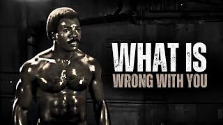 WHAT IS WRONG WITH YOU - Motivational Speech