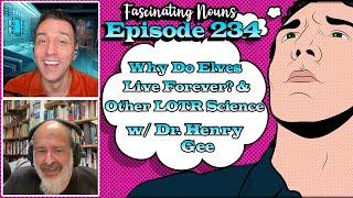 Fascinating Nouns Ep. 234:  Why Do Elves Live Forever? and other LOTR Science w/ Dr. Henry Gee