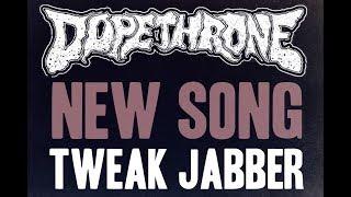 DOPETHRONE "Tweak Jabber" - New Song