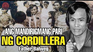 MANDIRIGMANG PARI NG CORDILLERA FATHER BALWEG