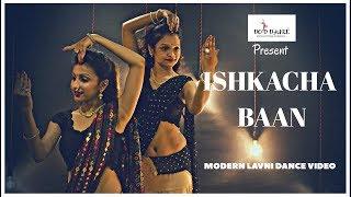 ISHKACHA BAAN | MODERN LAVANI | DANCE VIDEO